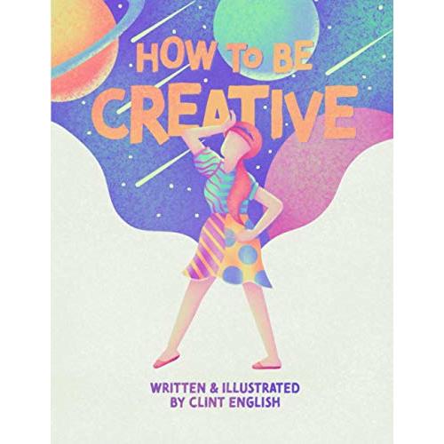 How to Be Creative: A Children's Book for the Right-Brained