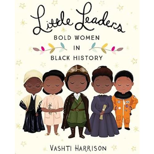 Little Leaders: Bold Women in Black History (Leaders & Dreamers, 1)