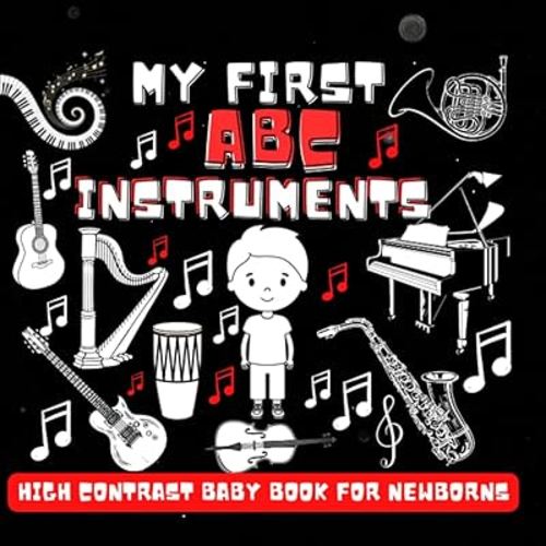 My first Musical ABCs High Contrast Baby Book - Instrumental Alphabet for Newborns and Ages 0-4: Visual Stimulation Black and White Images with Instruments A-Z