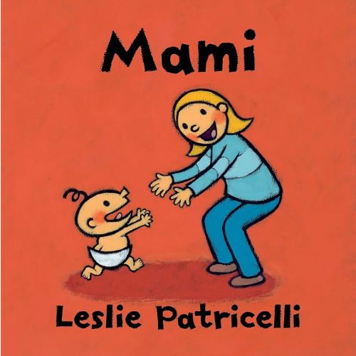 Mami: (Una emotiva historia sobre el vínculo entre madre e hijo para bebés y niños pequeños) (Leslie Patricelli Board Books) (Spanish Edition)