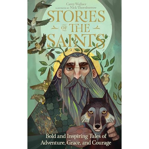 Stories of the Saints: Bold and Inspiring Tales of Adventure, Grace, and Courage Hardcover – Illustrated