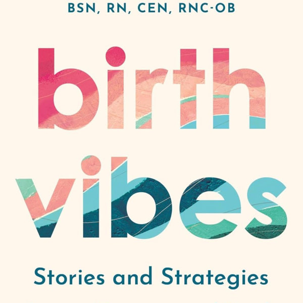 Birth Vibes: Stories and Strategies for an Empowered Birth