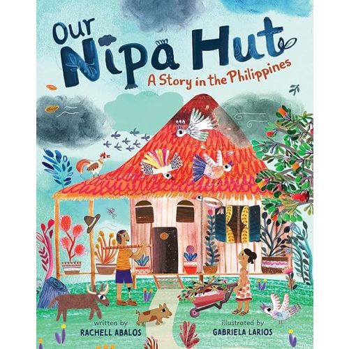 Our Nipa Hut: A Story in the Philippines Paperback – Picture Book, February 6, 2024