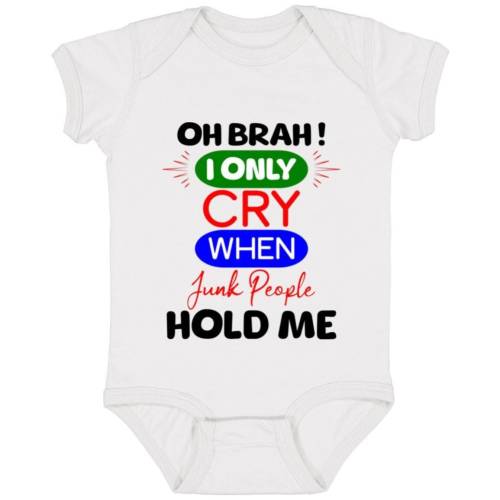 Oh Brah! I Only Cry When Junk People Hold Me Bodysuit, Hawaii Baby Polynesian 808 Bodysuit, Hawaiian Baby Shower Gift For A Baby Boy/Girl
