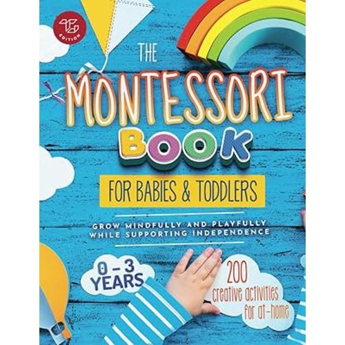 The Montessori Book for Babies and Toddlers: 200 creative activities for at-home to help children from ages 0 to 3 - grow mindfully and playfully while supporting independence (Montessori at home)