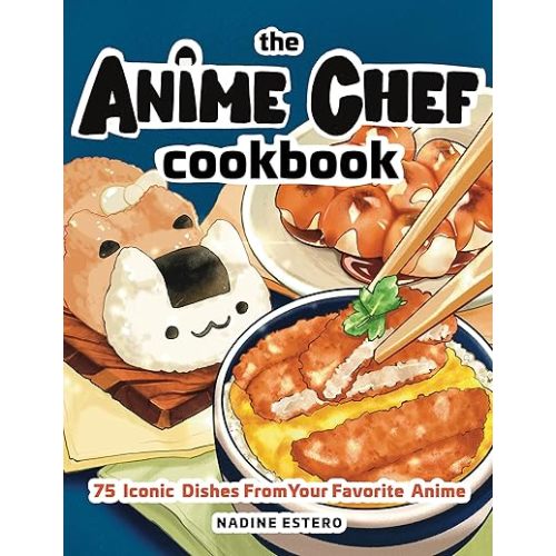 The Anime Chef Cookbook: 75 Iconic Dishes from Your Favorite Anime Hardcover – September 6, 2022
