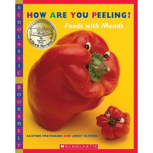 How Are You Peeling? - (scholastic Bookshelf) By Saxton Freymann & Joost Elffers (paperback)