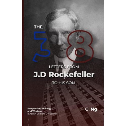The 38 Letters from J.D. Rockefeller to his son: Perspectives, Ideology, and Wisdom (English Version) Paperback 2nd Edition Paperback – August 5, 2021