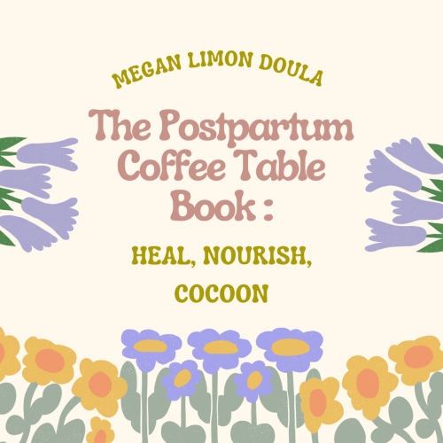 The Postpartum Coffee Table Book: Heal, Nourish, Cocoon - DIGTAL DOWNLOAD ONLY — Megan Limon