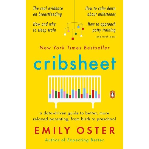 Cribsheet: A Data-Driven Guide to Better, More Relaxed Parenting, from Birth to Preschool (The ParentData Series) Paperback – April 21, 2020
