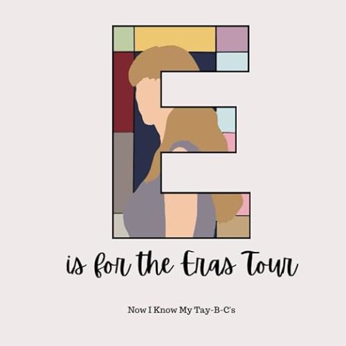 E is for The Eras Tour: Now I Know My Tay-B-C's
