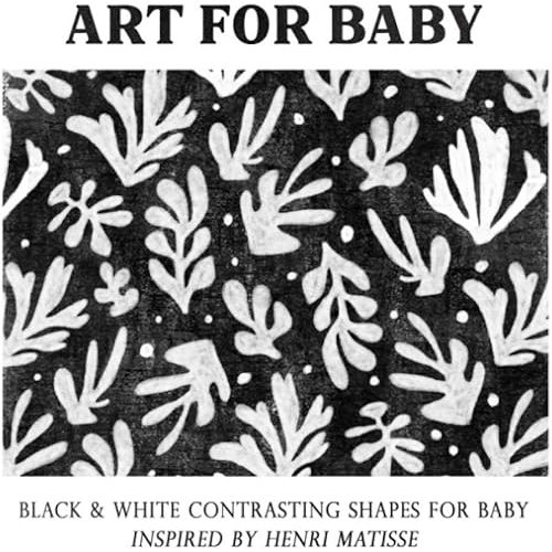 Art for Baby: Black & White Contrasting Shapes for Baby Inspired by Henri Matisse Paperback – November 25, 2020