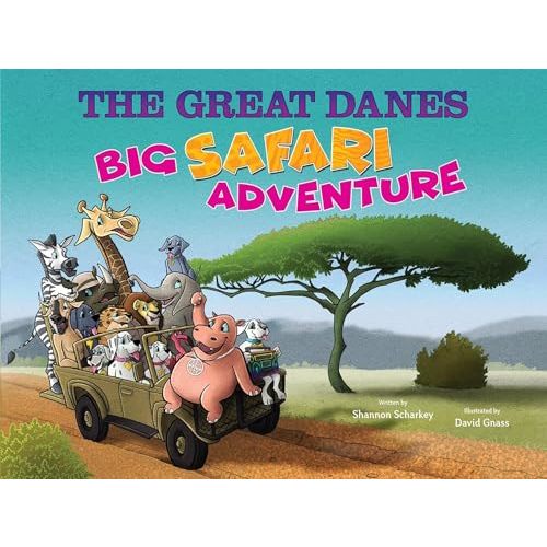 THE GREAT DANES Big Safari Adventure︱Children's Animal Book︱Humorous Family Children's Book About Adventure & Travel︱Celebration of Life & ... Babies, Toddlers, and Children up to Age 8