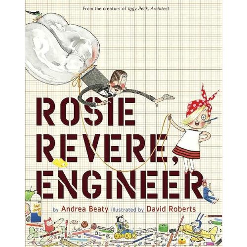 Rosie Revere, Engineer: A Picture Book (The Questioneers) Hardcover – Picture Book, September 3, 2013