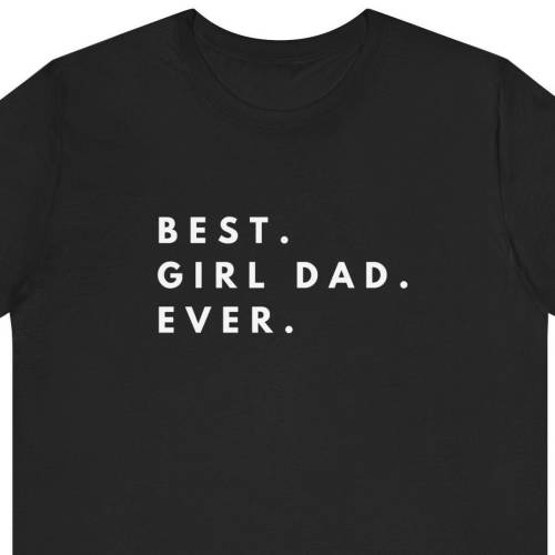 Best Girl Dad Ever T-Shirt, funny t shirts, funny tshirt, gift for him, gifts for him
