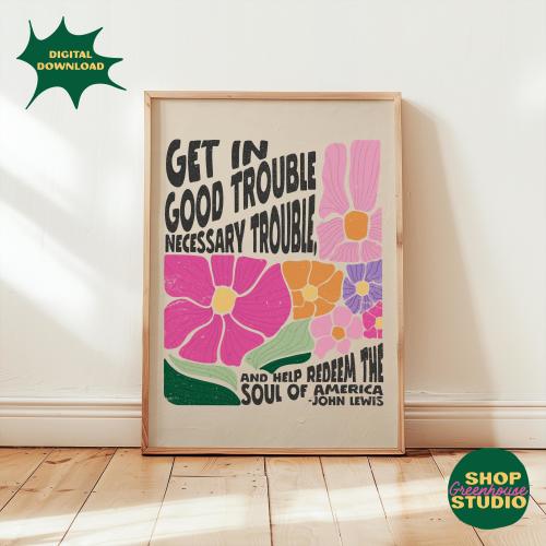 Get In Good Trouble John Lewis Inspirational Quote Floral Wall Art for Political Activism and Social Justice