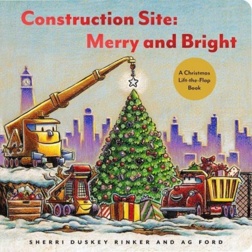 Construction Site: Merry and Bright - by Sherri Duskey Rinker