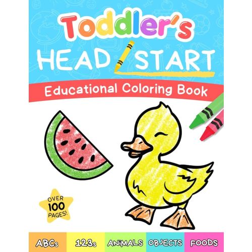 Toddler's Head Start Educational Coloring Book Ages 1-3: Over 100 Pages | Learn Colors, Words, ABCs, Numbers, Foods, Objects, Cute Animals