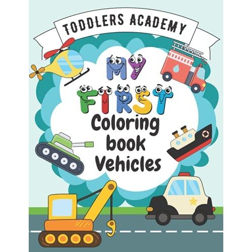 My First Coloring Book Vehicles: Toddler Coloring Book | For Kids Ages 1-3 (Toddlers Academy)