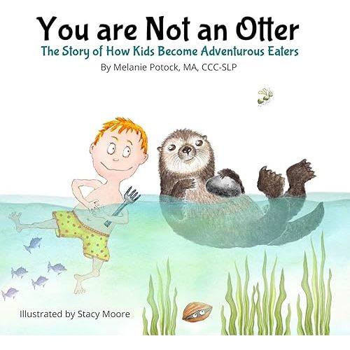 You are Not an Otter: The Story of How Kids Become Adventurous Eaters Paperback – October 13, 2019