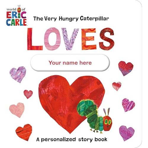 The Very Hungry Caterpillar Loves [YOUR NAME HERE]!: A Personalized Story Book Board book – December 12, 2023