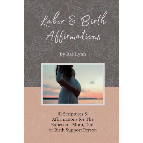 Labor & Birth Affirmations: 61 Scriptures & Affirmations for The Expectant Mom, Dad, or Birth Support Person, Relaxing Floral Pink and Purple Design, Paperback, Travel Size, 6"x9"