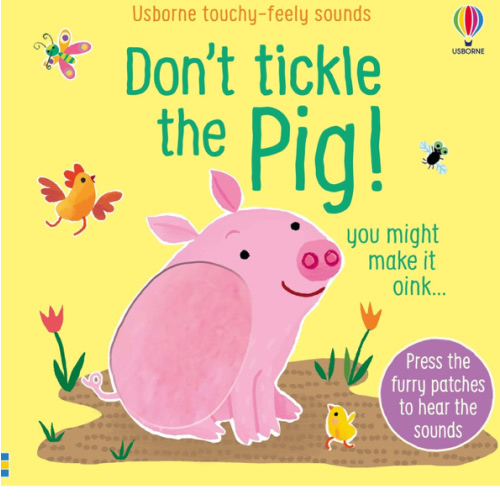 Don't Tickle the Pig! (DON'T TICKLE Touchy Feely Sound Books)