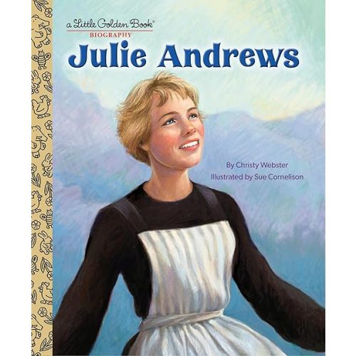 Julie Andrews: A Little Golden Book Biography Hardcover – May 2, 2023