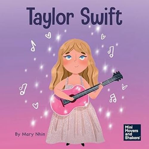 Taylor Swift: A Kid’s Book About Being Authentically Yourself (Mini Movers and Shakers)