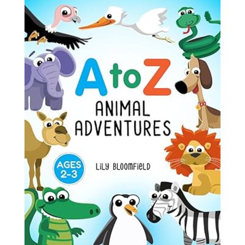 A to Z Animal Adventures - Explore the World of Animals from A to Z; Kids' Alphabet, Preschool Learning, Toddler ABC, Educational Animals, Children's Interactive Book