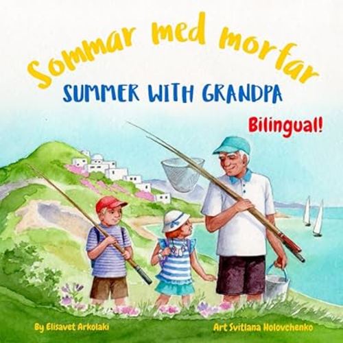 Summer with Grandpa - Sommar med morfar: A Swedish English bilingual book (English Swedish edition) (Swedish Bilingual Books - Fostering Creativity in Kids)