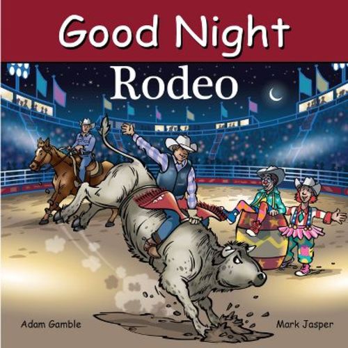 Good Night Rodeo - (Good Night Our World) by Adam Gamble & Mark Jasper (Board Book)