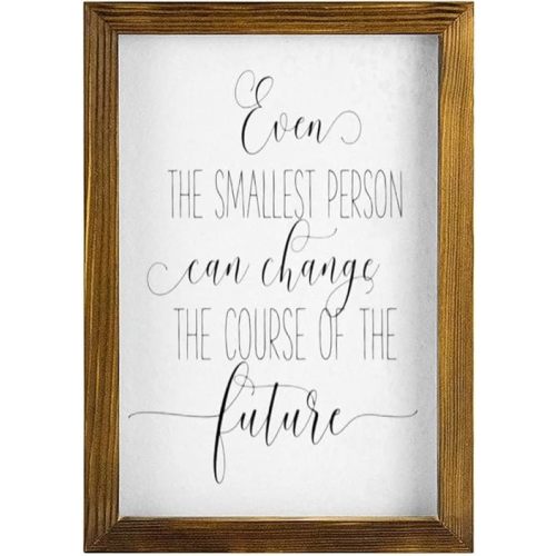 Wood Signs Wall Hanging Home Decoration Inspirational Quotes Even the Smallest Person Can Change the Course of the Future with Frame Wooden Plaque for Living Room Kitchen Batheroom Bedroom 8x12inch