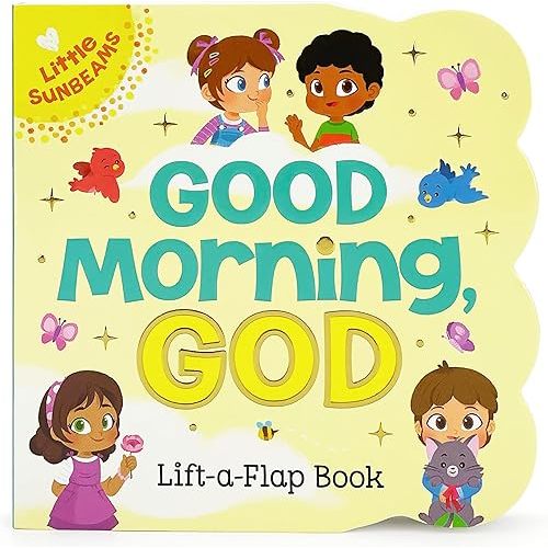 Good Morning, God - Lift-a-Flap Board Book Gift for Easter Basket Stuffer, Christmas, Baptism, Birthdays (Little Sunbeams) Board book – Lift the flap, December 17, 2018