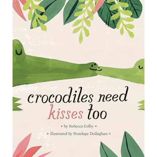Crocodiles Need Kisses Too