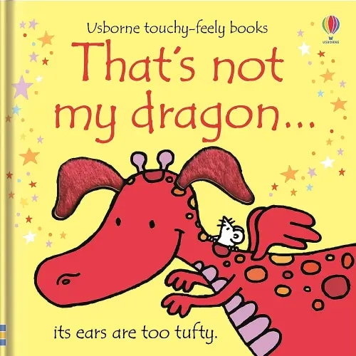 That's not my dragon.: An Interactive, Sensory Touchy-Feely Book Featuring Fantastical Creatures with Tactile Patches for Babies and Toddlers (THAT'S NOT MY�)
