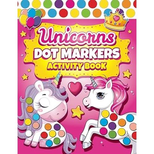 Dot Markers Activity Book Unicorns: Easy Guided BIG DOTS | Dot Coloring Book For Kids & Toddlers | Preschool Kindergarten Activities | Gifts for Toddler Girls (Dot Markers Coloring Books)
