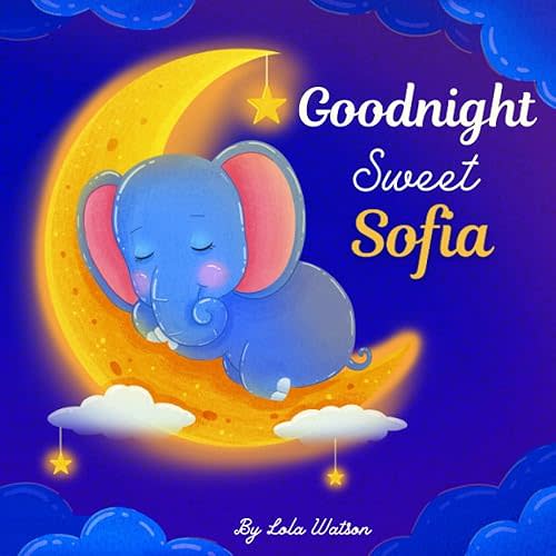 Goodnight Sweet Sofia: A Personalized Children's Book & Bedtime Story For Kids ( Gift Idea For Baby Shower, Christmas & Birthday ) Paperback – June 10, 2023