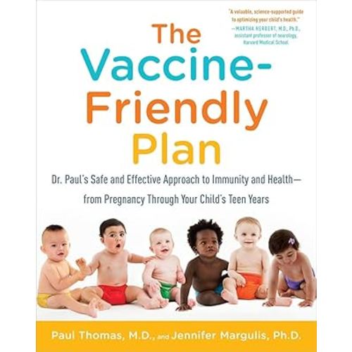 The Vaccine-Friendly Plan: Dr. Paul's Safe and Effective Approach to Immunity and Health-from Pregnancy Through Your Child's Teen Years