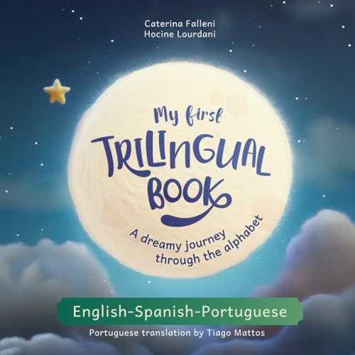 My First Trilingual Book. A dreamy journey through the alphabet in English, Spanish and Portuguese (Books for Trilingual Children)