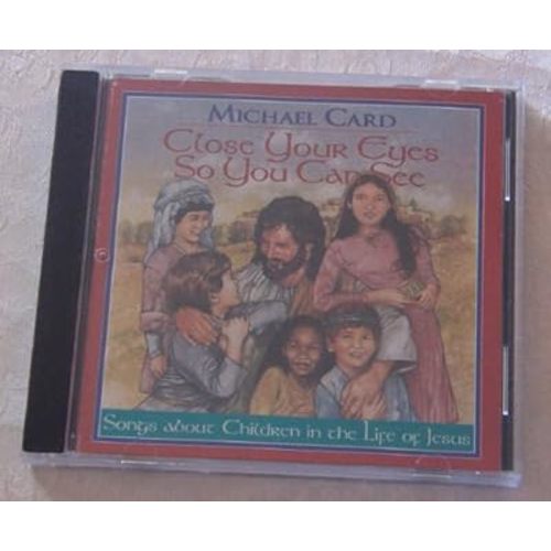 Close Your Eyes So You Can See - Michael Card