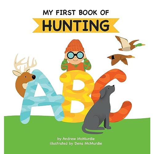 My First Book of Hunting ABC: A Rhyming Alphabet Primer for Children About Hunting and Outdoor Life