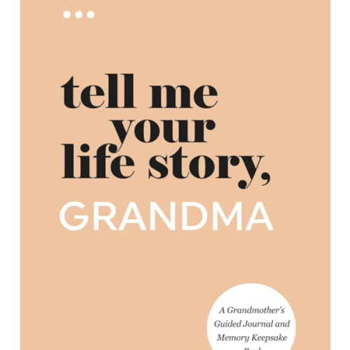 Tell Me Your Life Story, Grandma: A Grandmother’s Guided Journal and Memory Keepsake Book (Tell Me Your Life Story® Series Books)