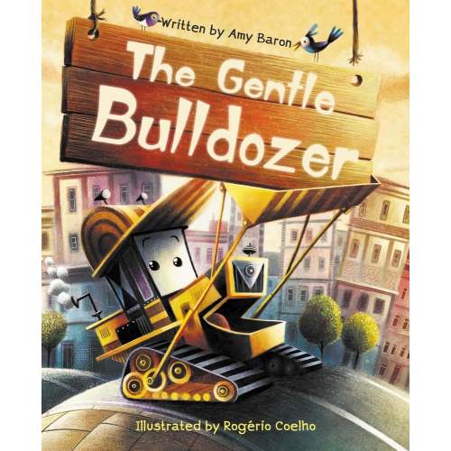 The Gentle Bulldozer a book by Amy Baron and Rogério Coelho - Bookshop.org US