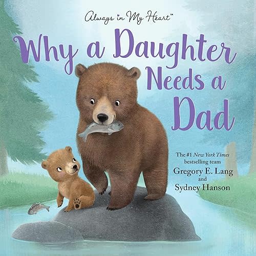 Why a Daughter Needs a Dad: Celebrate Your Father Daughter Bond with this Special Picture Book! Hardcover – Picture Book, May 7, 2019