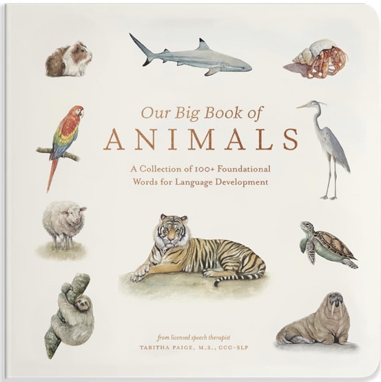 Our Big Book of Animals: First 100 Animal Words for Language Development, including Farm, Jungle, Pets, Bugs, and More (Tabitha Paige Children's Book Series)