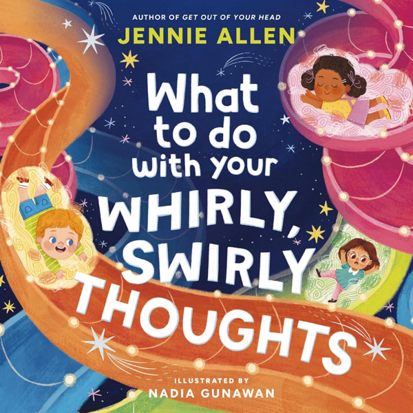 What to Do with Your Whirly, Swirly Thoughts