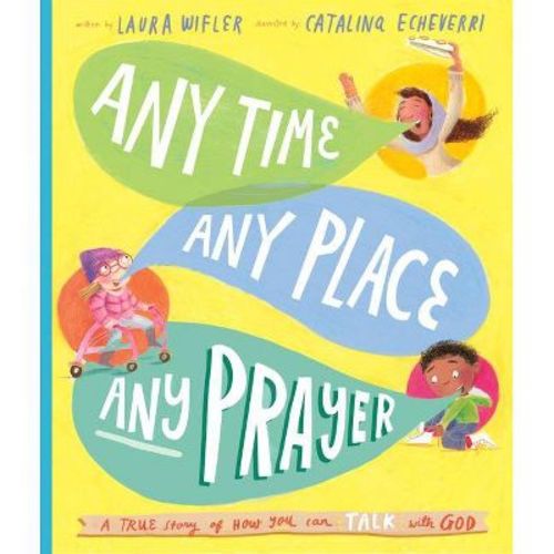Any Time, Any Place, Any Prayer Storybook - (tales That Tell The Truth) By Laura Wifler (hardcover)