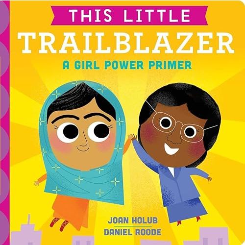 This Little Trailblazer: A Girl Power Primer Board book – Illustrated, September 5, 2017