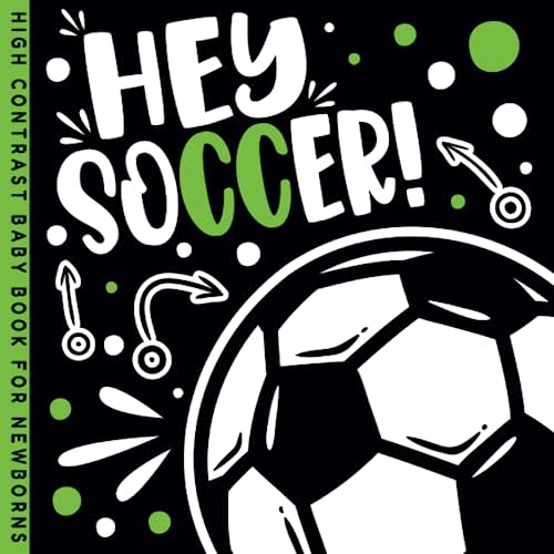 Hey Soccer! High Contrast Baby Book for Newborns: Early Introduction to the World of Sports (Sports High Contrast Baby Newborns Books)